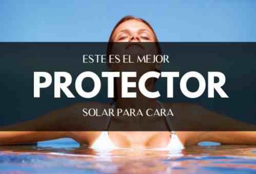 Mejor protector solar para cara