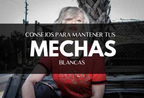 Mechas blancas: Todo lo que debes saber para conseguirlas