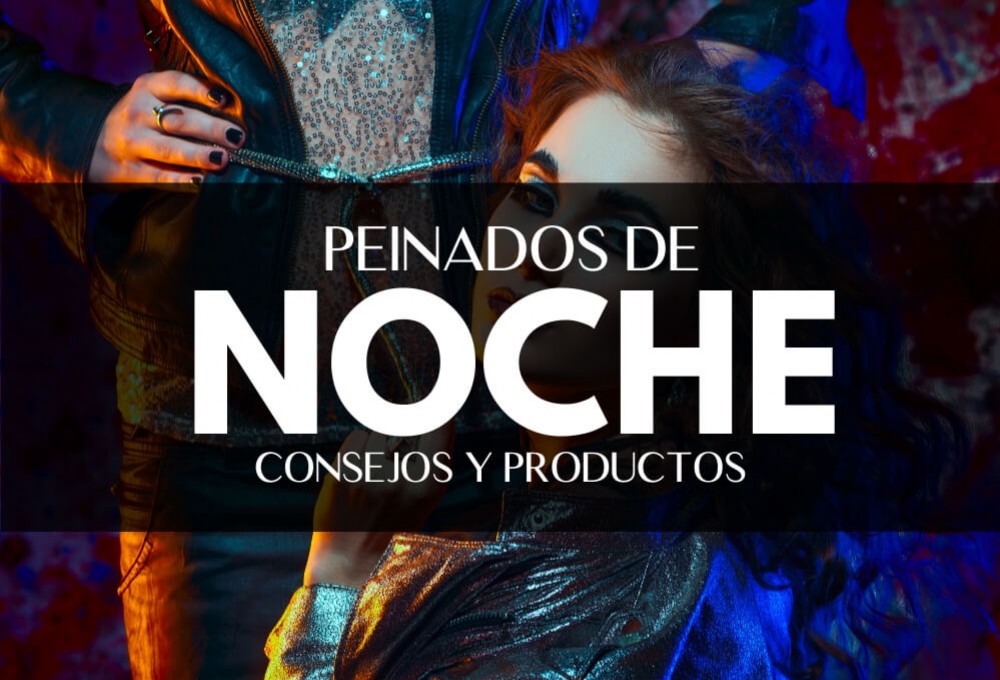 Peinados para salir de noche: consejos y productos a usar