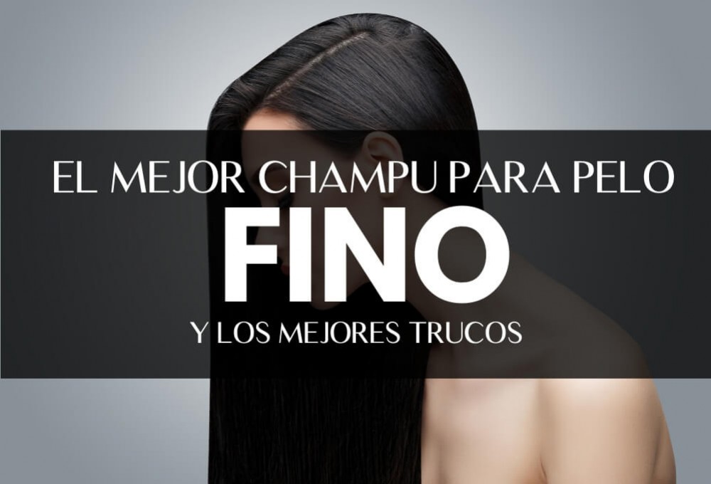 choque cuestionario Bergantín Cuál es el mejor champú para pelo fino?