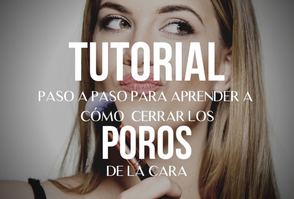 Cómo cerrar los poros de la cara paso a paso
