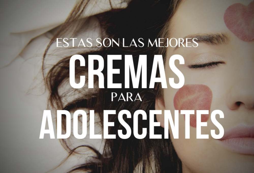MEJORES CREMAS PARA ADOLESCENTES
