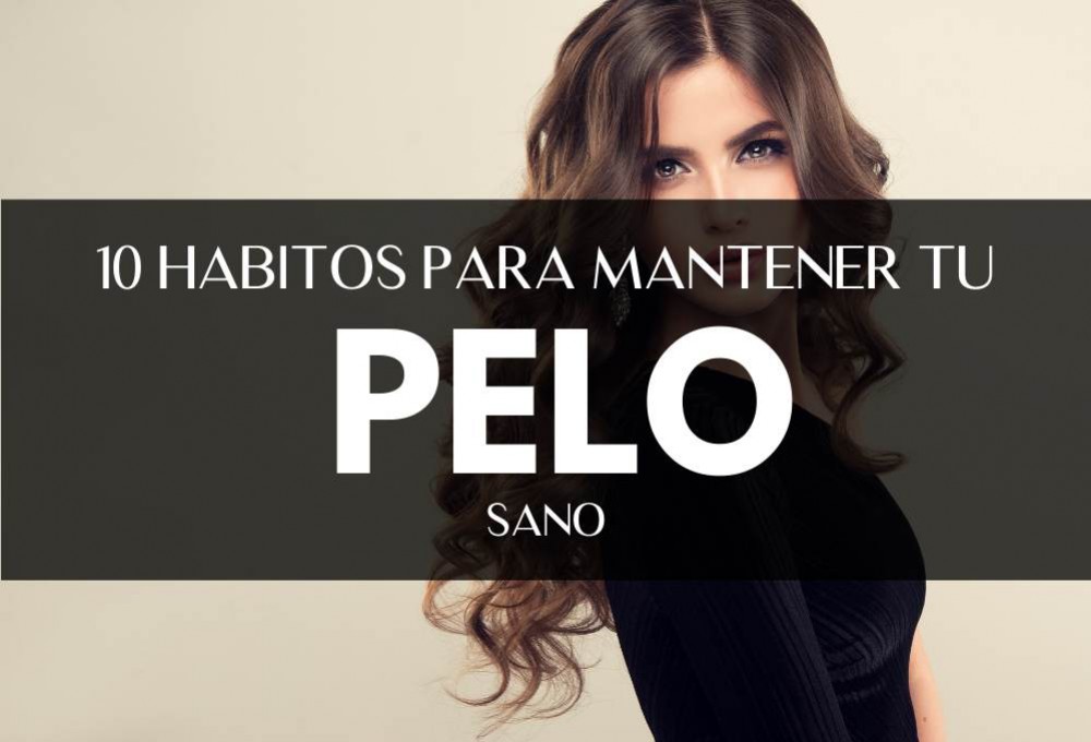 10 hábitos diarios para mantener el pelo sano