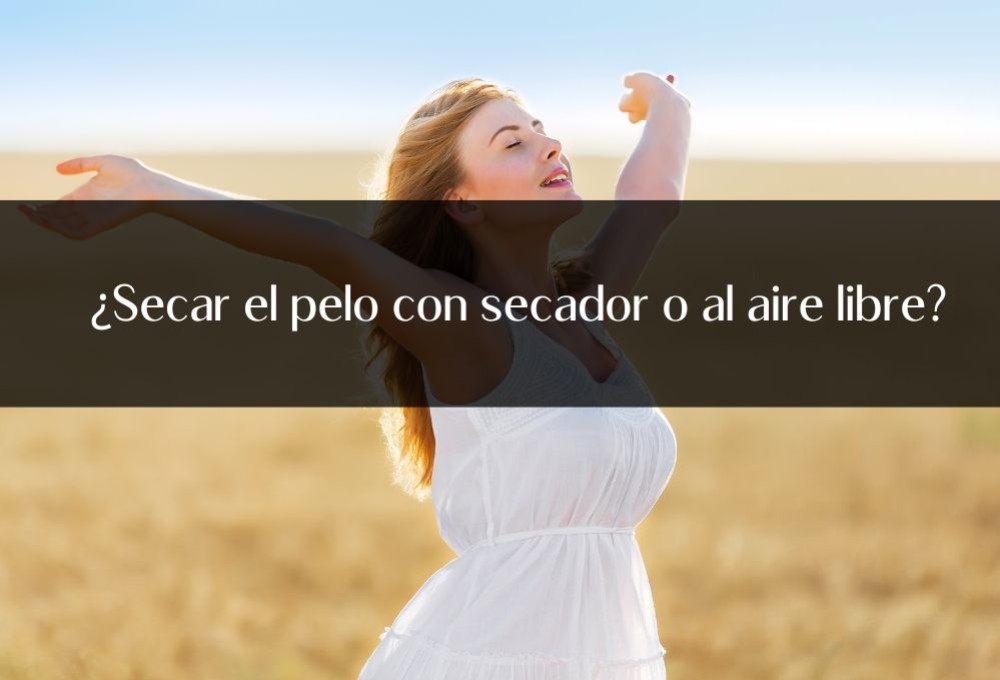 ¿Secar el pelo con secador o al aire libre?