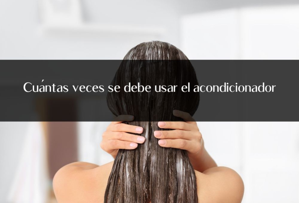 Cuántas veces se debe usar el acondicionador