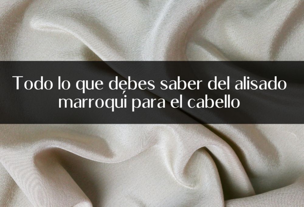 Todo lo que debes saber del alisado marroquí para el cabello