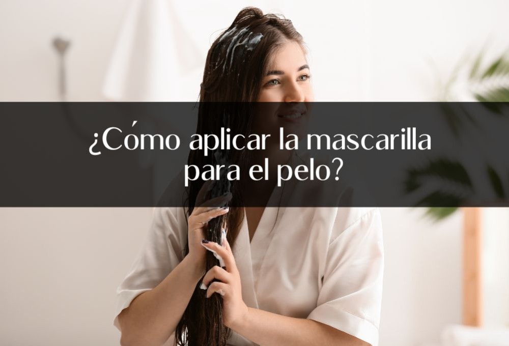 ¿Cómo aplicar la mascarilla para el pelo?