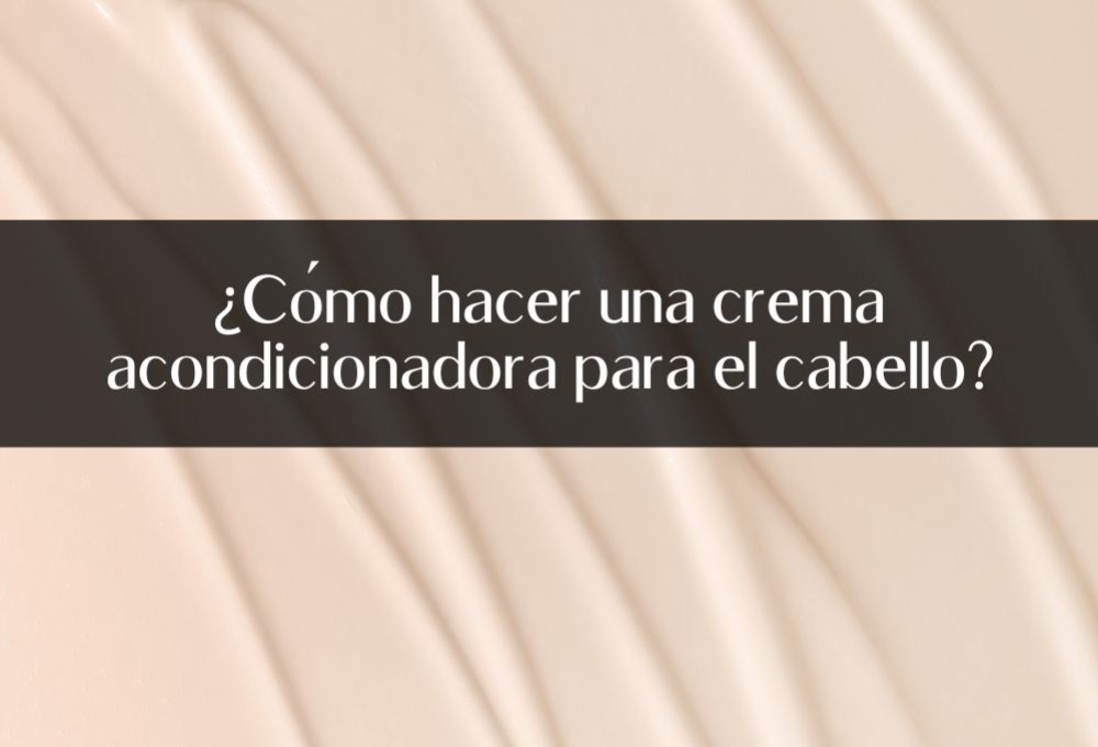 ¿Cómo hacer una crema acondicionadora para el cabello?