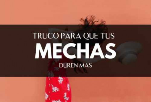 Trucos para que tus mechas duren más