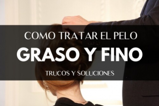 ¿CÓMO TRATAR EL PELO GRASO Y FINO?