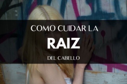 ¿CÓMO CUIDAR LA RAÍZ DEL CABELLO?