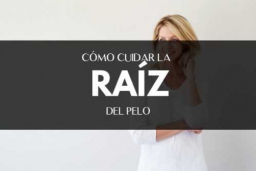 Cómo cuidar la raíz del cabello Trucos y Rutinas