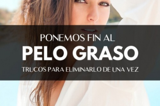 Pelo Graso: 10 trucos para eliminar el cabello graso