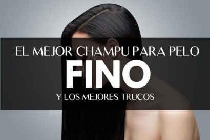 ¿Cuál es el mejor champú para pelo fino?