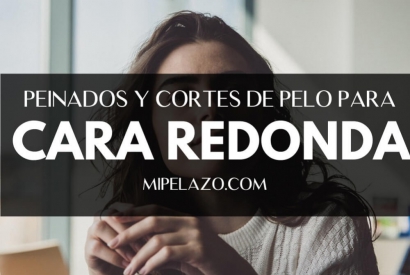 Cortes y peinados para cara redonda: Consejos y productos para cuidar el pelo