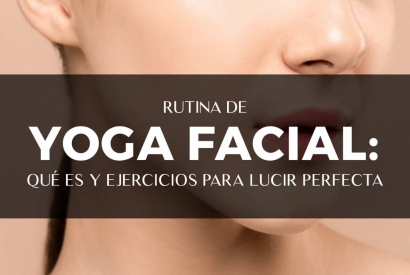 Rutina de yoga facial: qué es y ejercicios para lucir perfecta