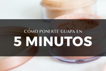 Cómo ponerte guapa en 5 minutos; ¡prometido!