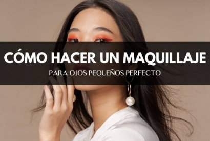 Cómo hacer un maquillaje para ojos pequeños perfecto