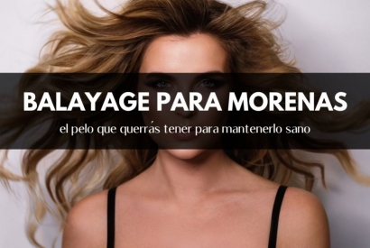 Balayage morenas, el pelo que querrás tener para mantenerlo sano