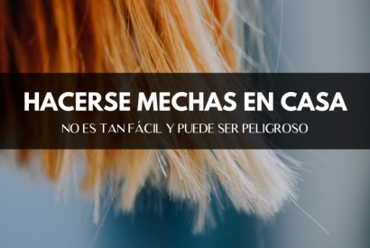 Hacerse mechas en casa: no tan fácil y puede que peligroso