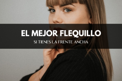 ¿Cuál es el mejor flequillo para frente ancha?