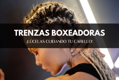 Trenzas boxeadora; ¡lúcelas cuidando tu cabello!