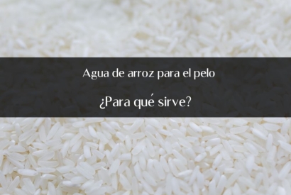 ¿Para qué sirve el agua de arroz para el pelo?
