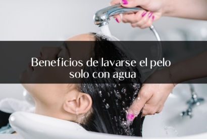 Beneficios de lavarse el pelo solo con agua