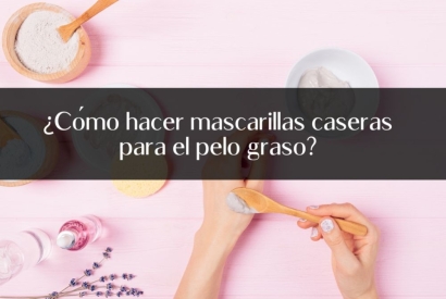 ¿Cómo hacer mascarillas caseras para el pelo graso?