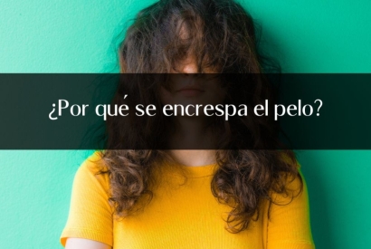 ¿Por qué se encrespa el pelo? Causas y Soluciones