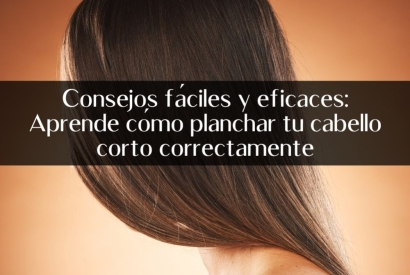 Consejos fáciles y eficaces: Aprende cómo planchar tu cabello corto correctamente