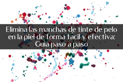 Elimina las manchas de tinte de pelo en la piel de forma fácil y efectiva: Guía 