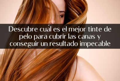 Descubre cuál es el mejor tinte de pelo para cubrir las canas y conseguir un res