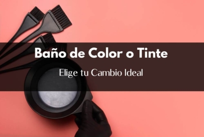 Baño de Color o Tinte: Elige tu Cambio Ideal