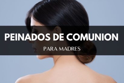 Peinados de comunión para madres: Elige el estilo que encaje contigo