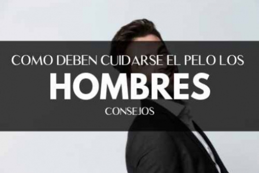 ¿Cómo deben cuidarse el pelo los hombres?